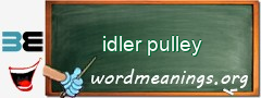 WordMeaning blackboard for idler pulley